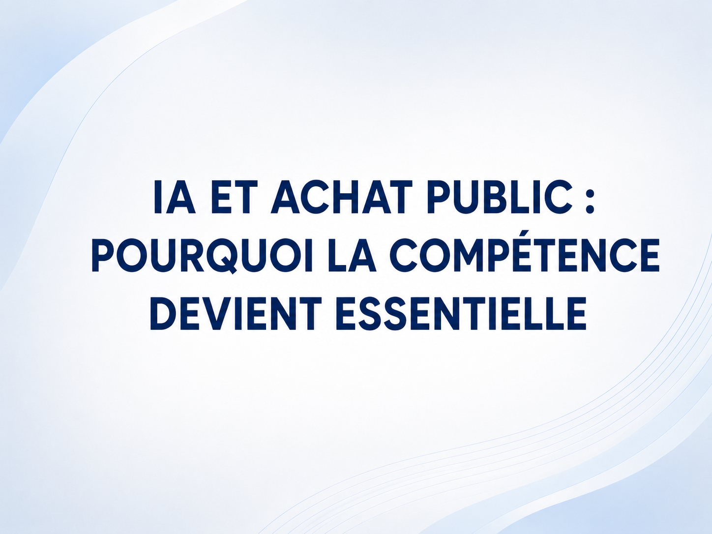 IA et achat public : pourquoi la compétence devient essentielle