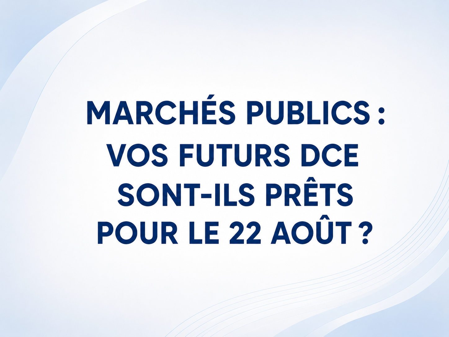 Marchés publics : vos futurs DCE sont-ils prêts pour le 22 août ?