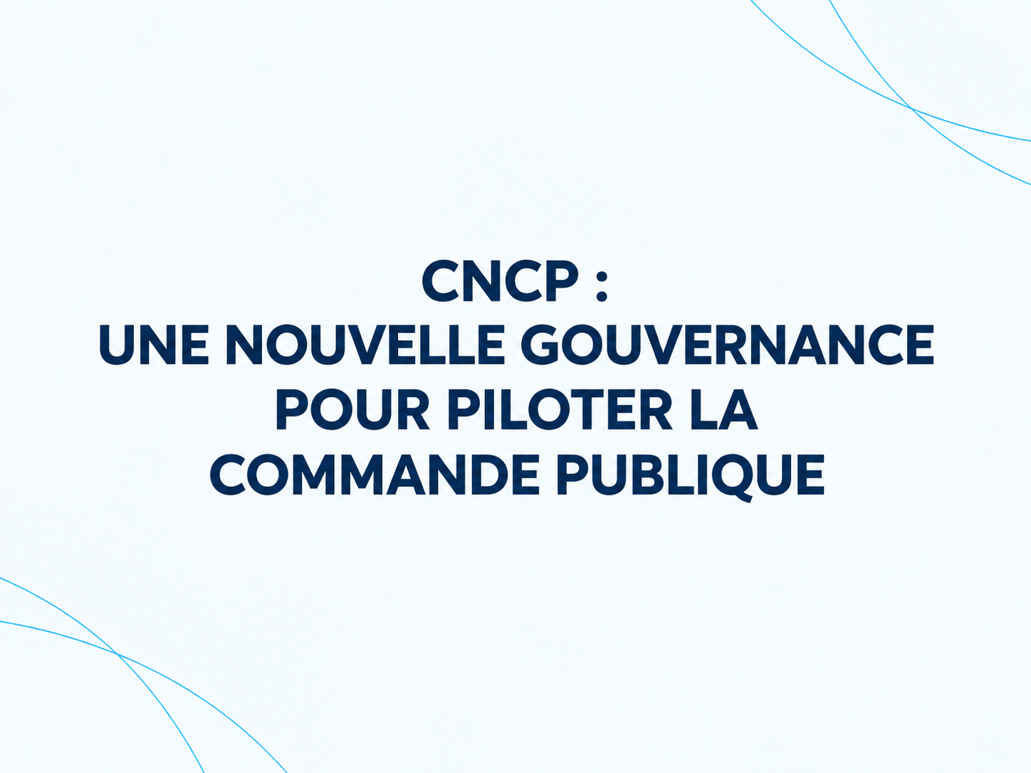 CNCP : une nouvelle gouvernance pour piloter la commande publique