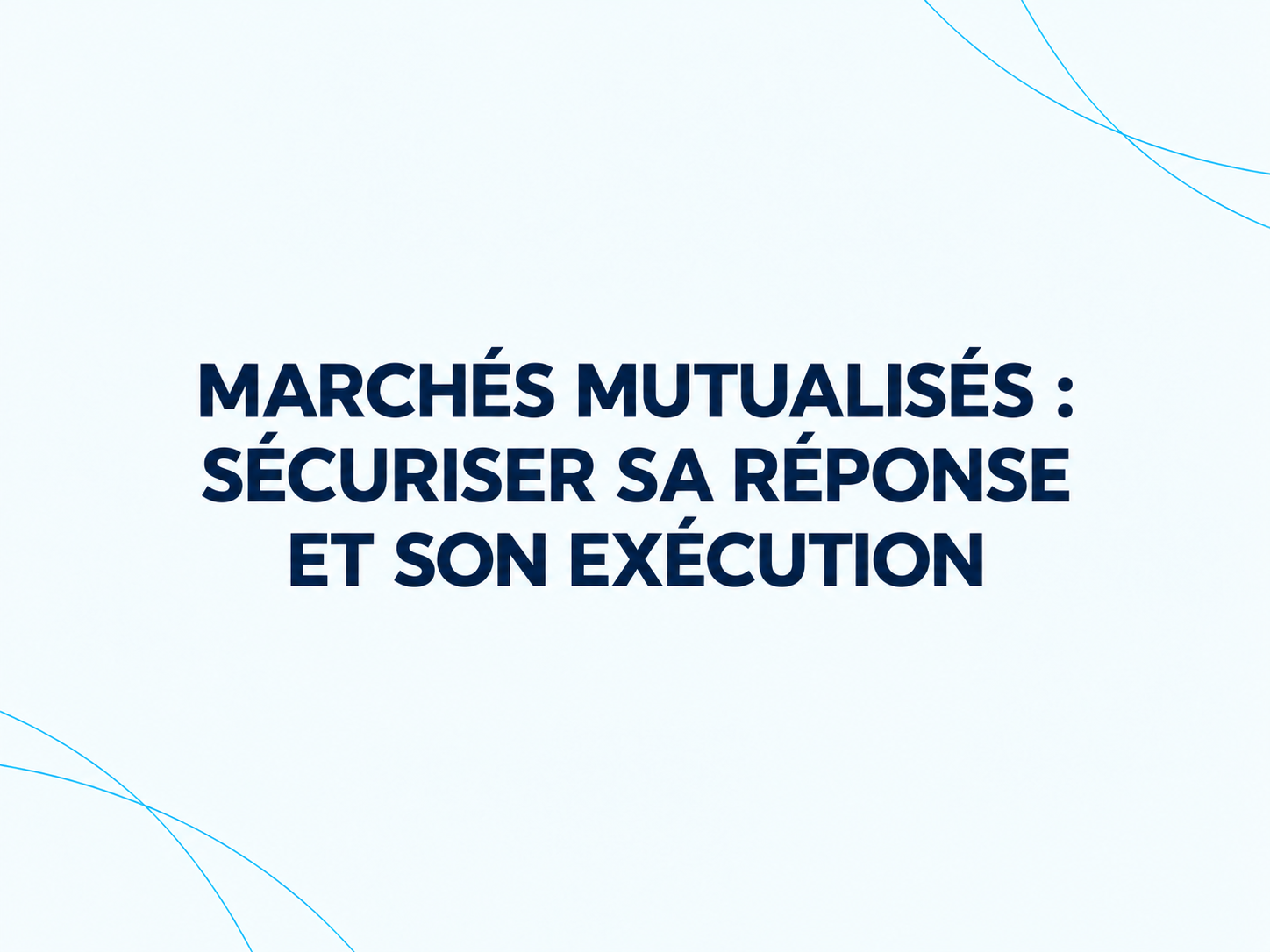 Marchés mutualisés : sécuriser sa réponse et son exécution