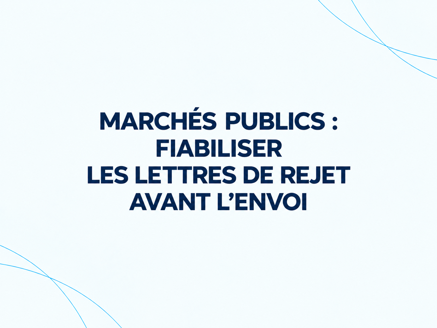 Marchés publics : fiabiliser les lettres de rejet avant l’envoi