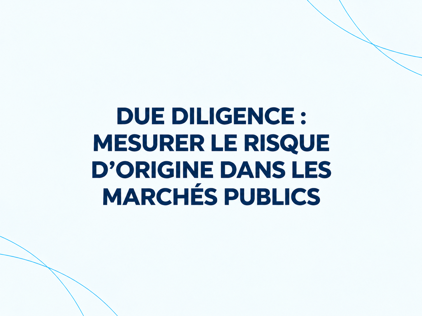 Due diligence : mesurer le risque d’origine dans les marchés publics