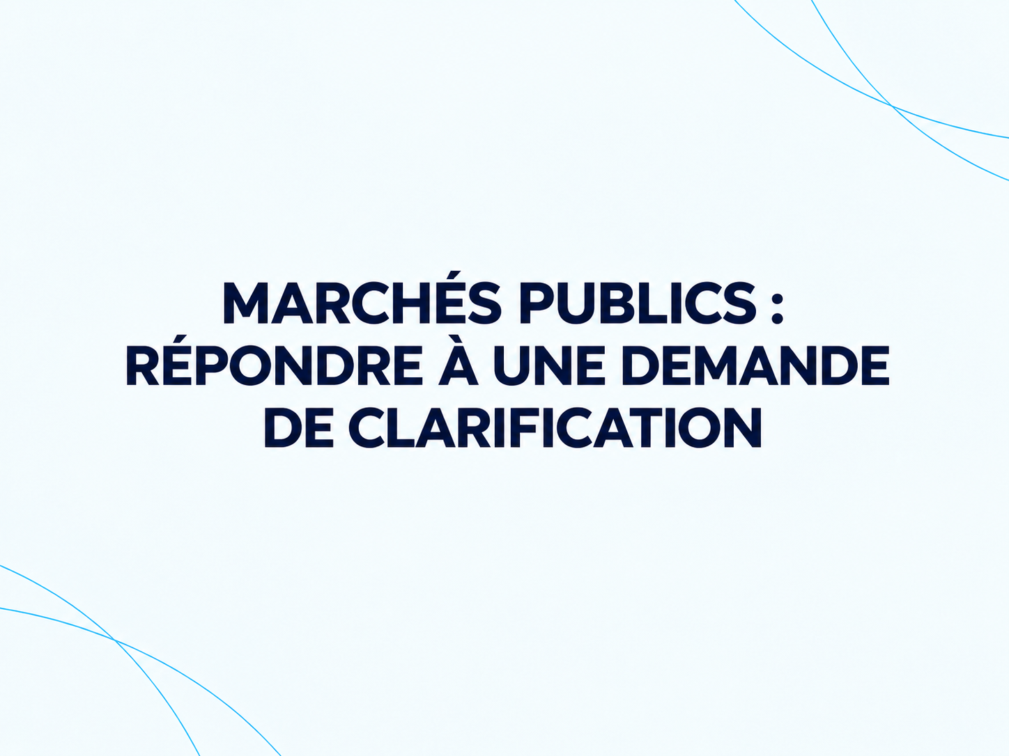 Marchés publics : répondre à une demande de clarification
