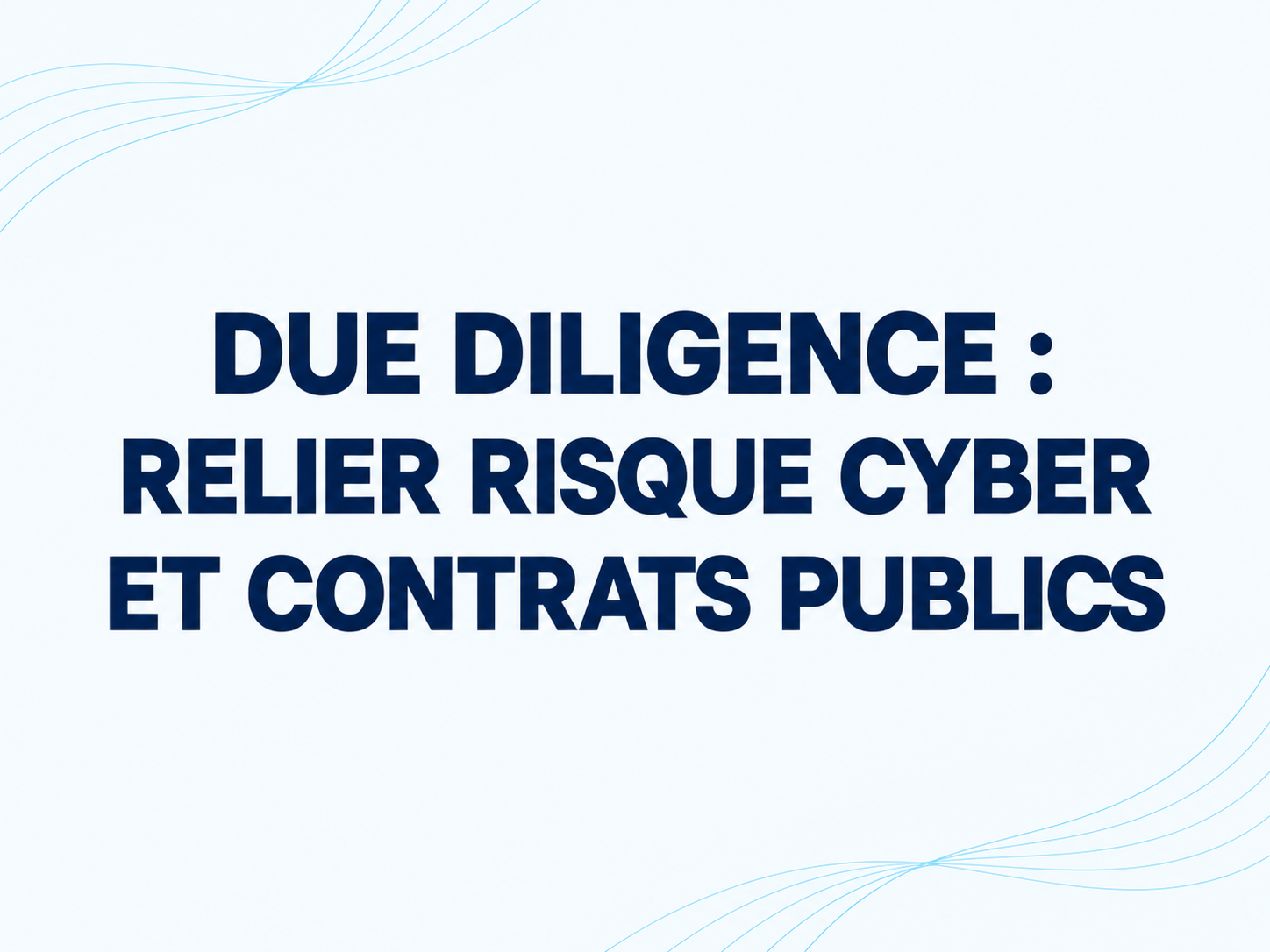 Due diligence : relier risque cyber et contrats publics