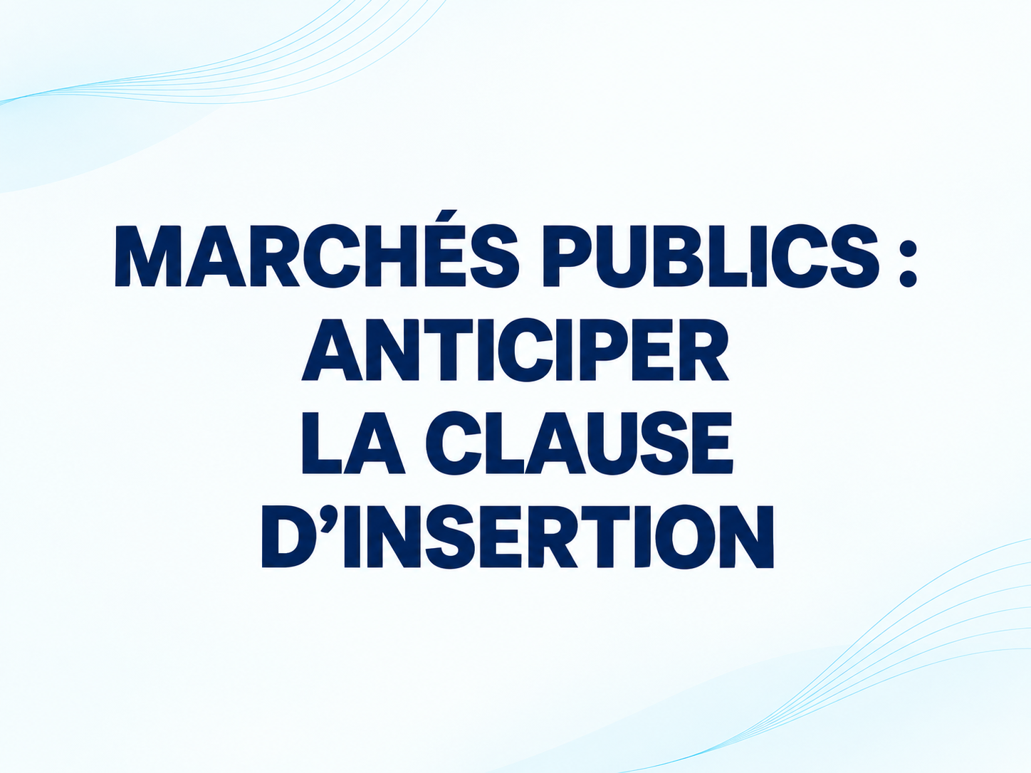 Marchés publics : anticiper la clause d’insertion