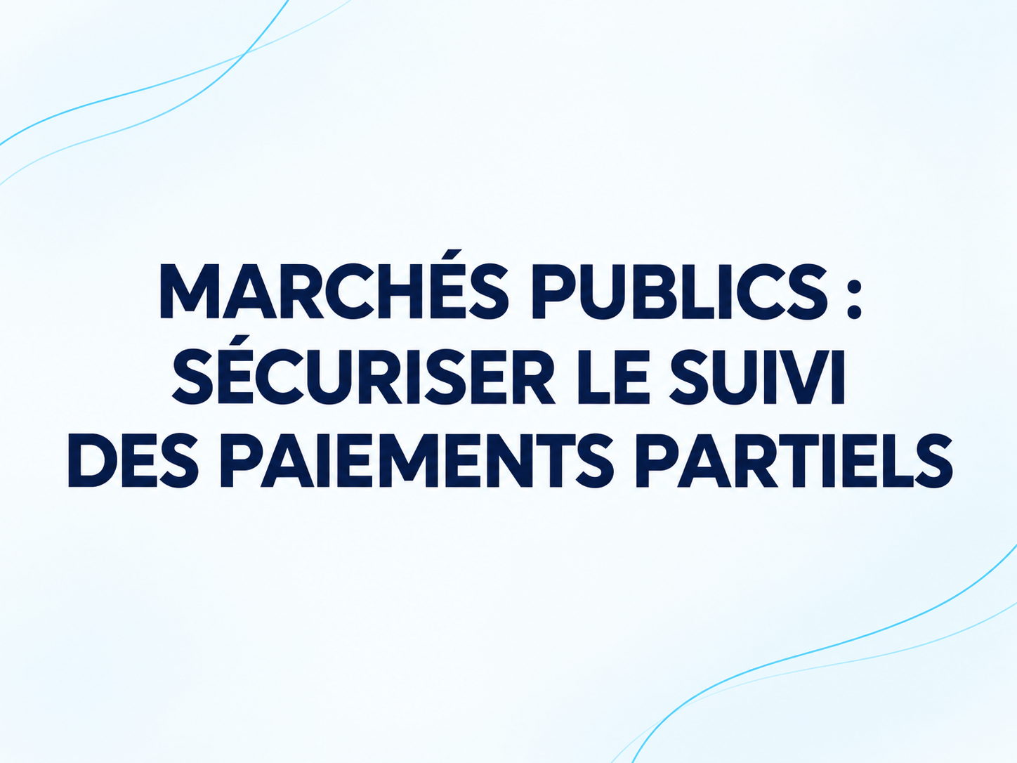 Marchés publics : sécuriser le suivi des paiements partiels